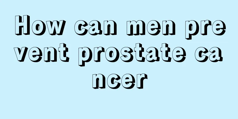 How can men prevent prostate cancer