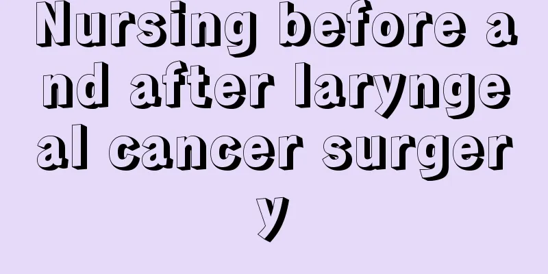 Nursing before and after laryngeal cancer surgery