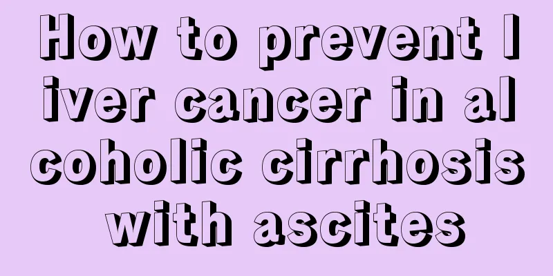 How to prevent liver cancer in alcoholic cirrhosis with ascites