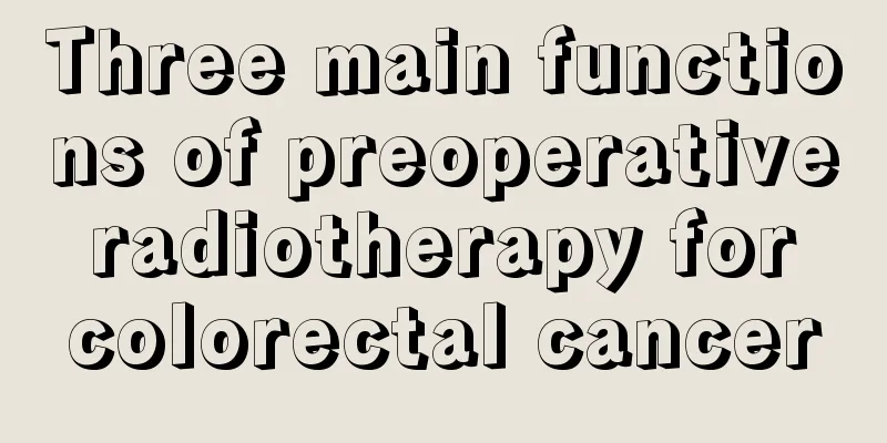 Three main functions of preoperative radiotherapy for colorectal cancer