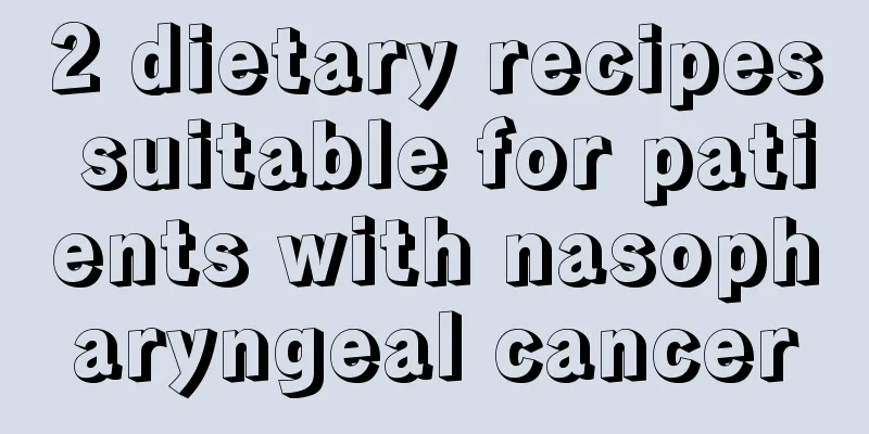 2 dietary recipes suitable for patients with nasopharyngeal cancer