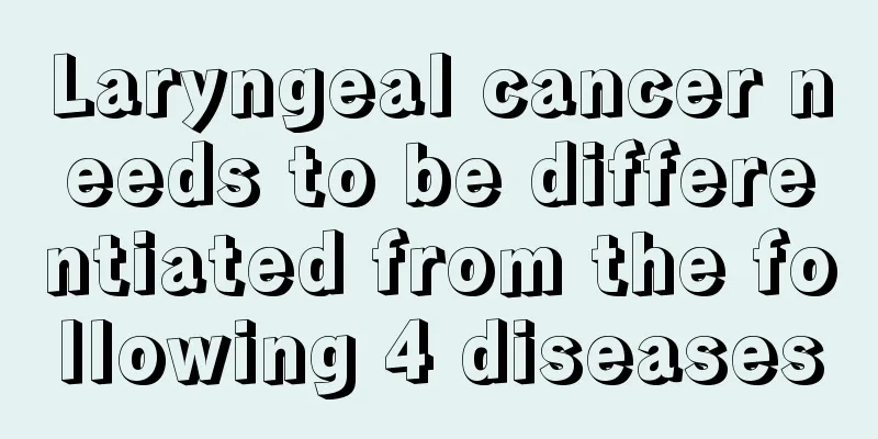 Laryngeal cancer needs to be differentiated from the following 4 diseases