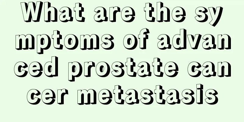 What are the symptoms of advanced prostate cancer metastasis