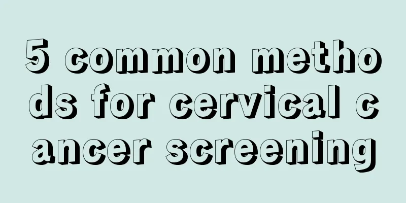 5 common methods for cervical cancer screening