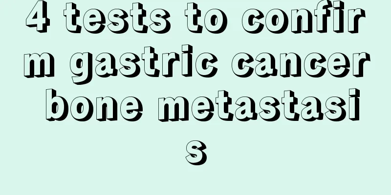 4 tests to confirm gastric cancer bone metastasis