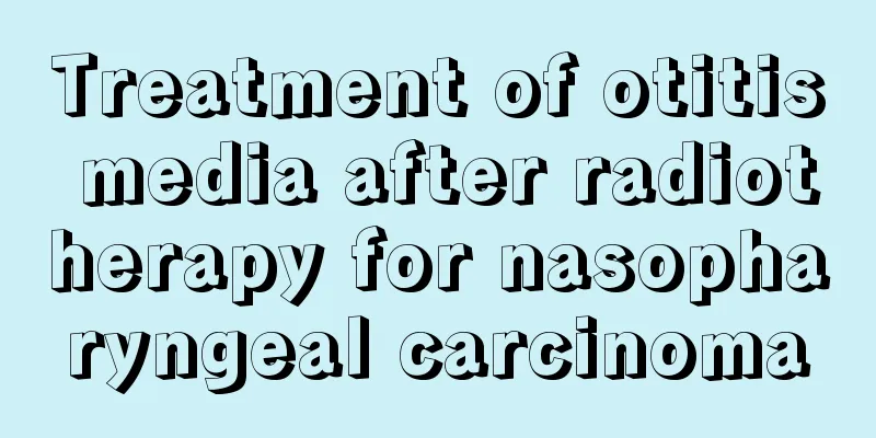 Treatment of otitis media after radiotherapy for nasopharyngeal carcinoma