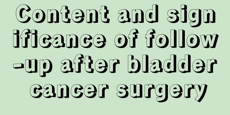 Content and significance of follow-up after bladder cancer surgery