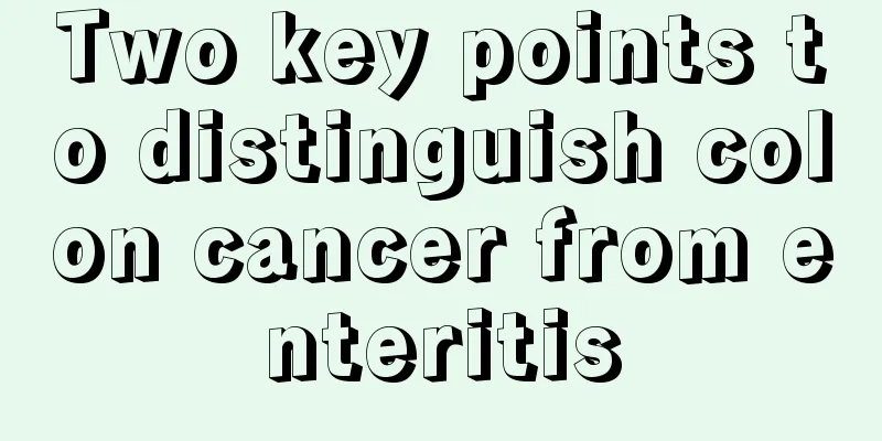 Two key points to distinguish colon cancer from enteritis