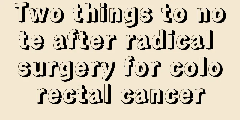 Two things to note after radical surgery for colorectal cancer