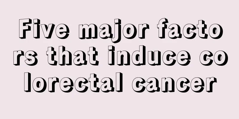 Five major factors that induce colorectal cancer