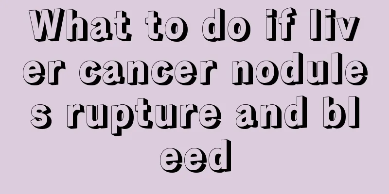 What to do if liver cancer nodules rupture and bleed