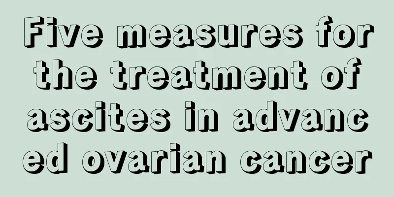 Five measures for the treatment of ascites in advanced ovarian cancer
