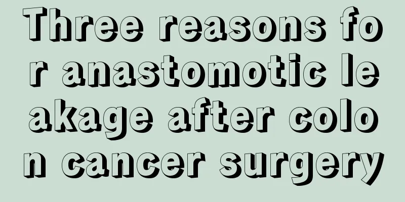 Three reasons for anastomotic leakage after colon cancer surgery
