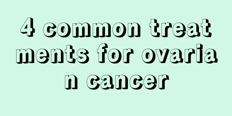 4 common treatments for ovarian cancer