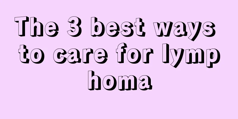 The 3 best ways to care for lymphoma