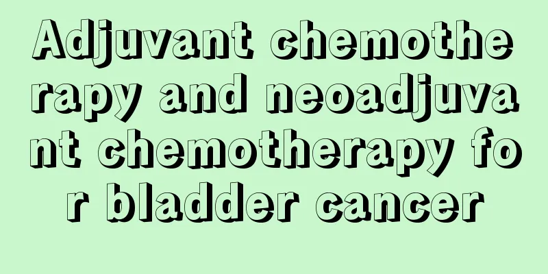 Adjuvant chemotherapy and neoadjuvant chemotherapy for bladder cancer