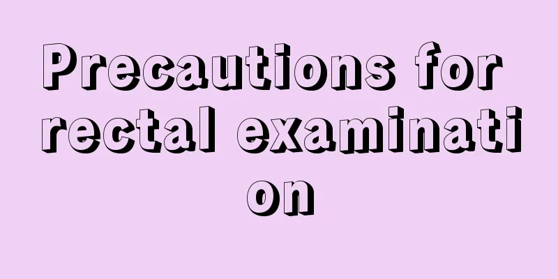 Precautions for rectal examination