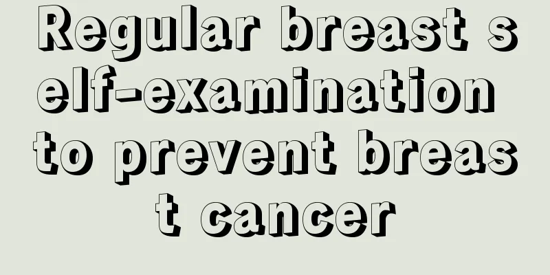 Regular breast self-examination to prevent breast cancer