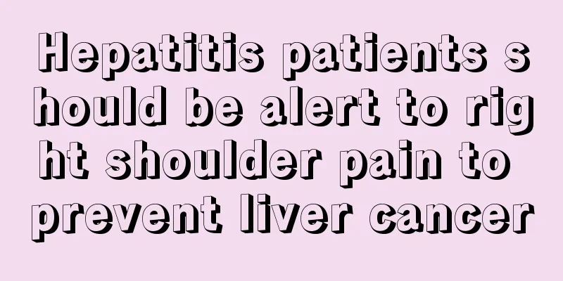 Hepatitis patients should be alert to right shoulder pain to prevent liver cancer