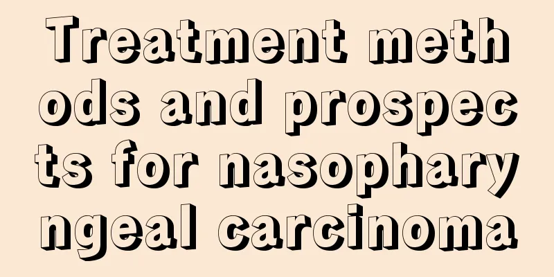 Treatment methods and prospects for nasopharyngeal carcinoma