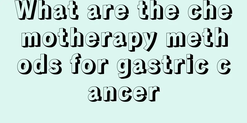 What are the chemotherapy methods for gastric cancer