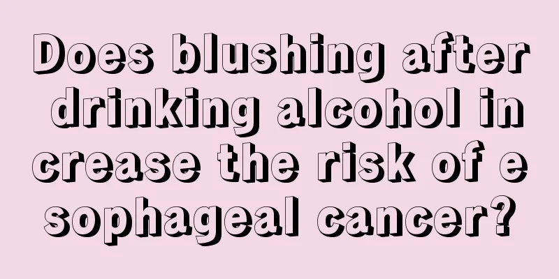 Does blushing after drinking alcohol increase the risk of esophageal cancer?