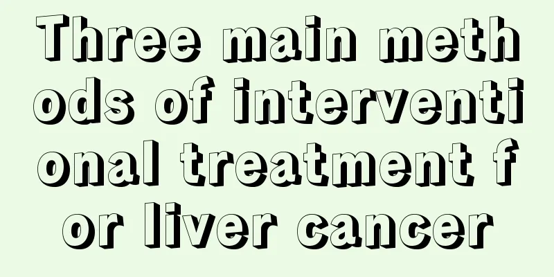 Three main methods of interventional treatment for liver cancer