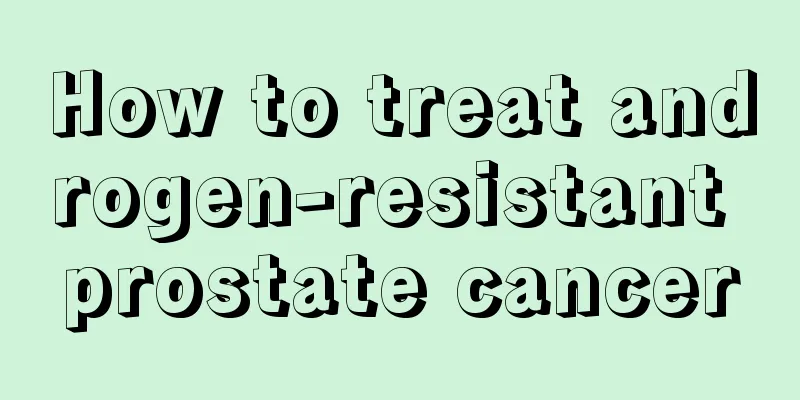 How to treat androgen-resistant prostate cancer