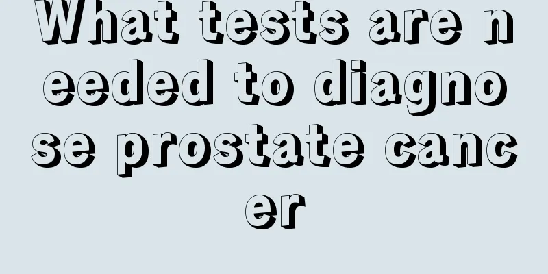 What tests are needed to diagnose prostate cancer