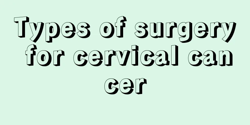 Types of surgery for cervical cancer