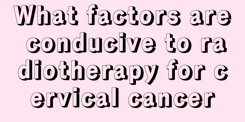 What factors are conducive to radiotherapy for cervical cancer