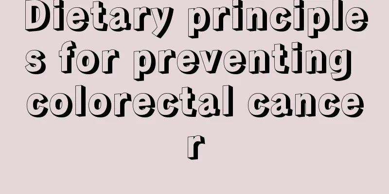 Dietary principles for preventing colorectal cancer