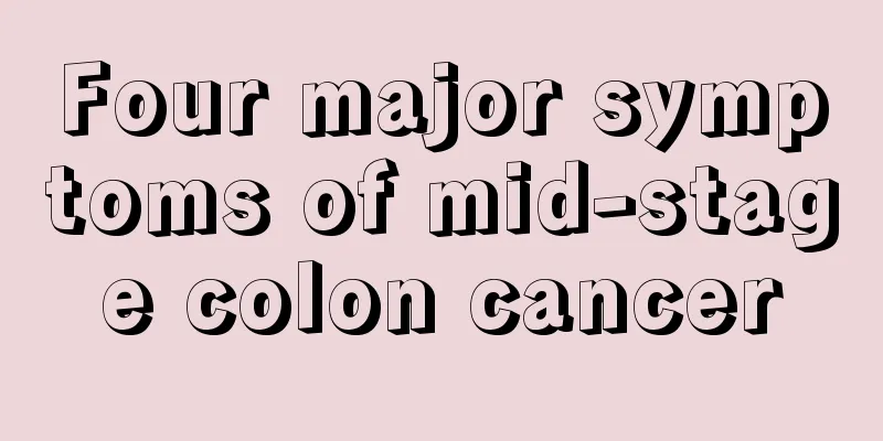 Four major symptoms of mid-stage colon cancer