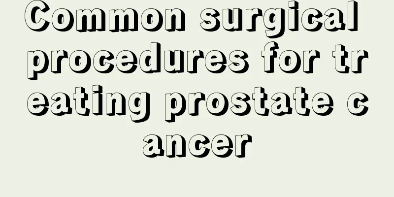 Common surgical procedures for treating prostate cancer