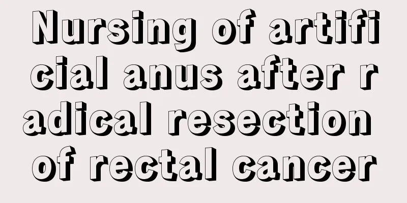 Nursing of artificial anus after radical resection of rectal cancer