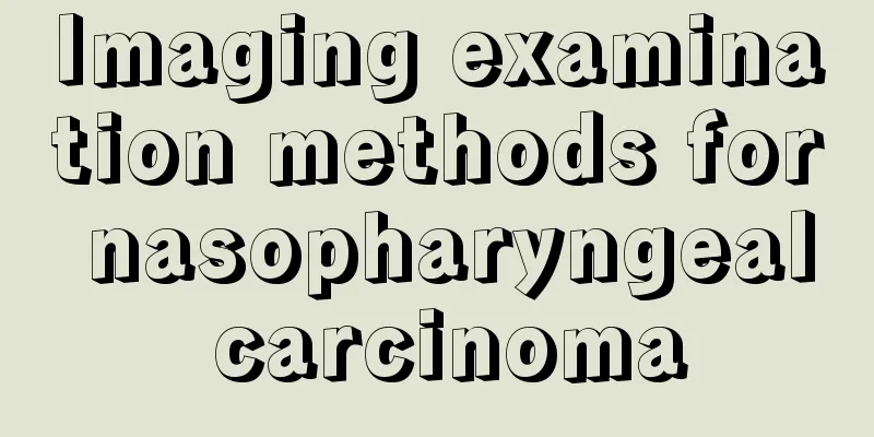 Imaging examination methods for nasopharyngeal carcinoma