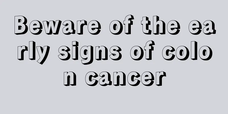 Beware of the early signs of colon cancer