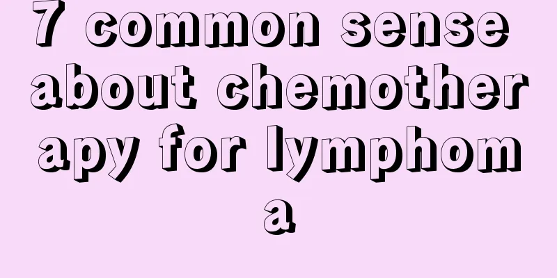 7 common sense about chemotherapy for lymphoma