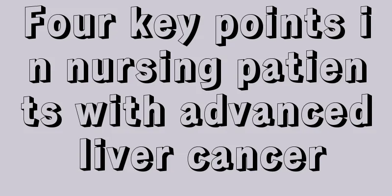 Four key points in nursing patients with advanced liver cancer