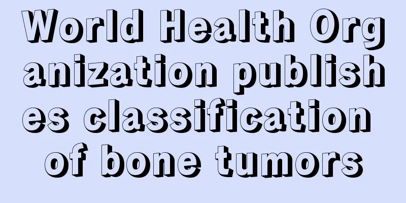 World Health Organization publishes classification of bone tumors