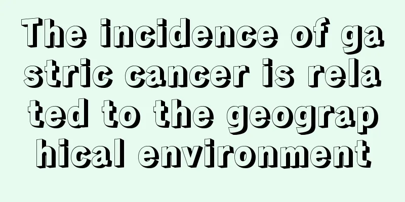 The incidence of gastric cancer is related to the geographical environment