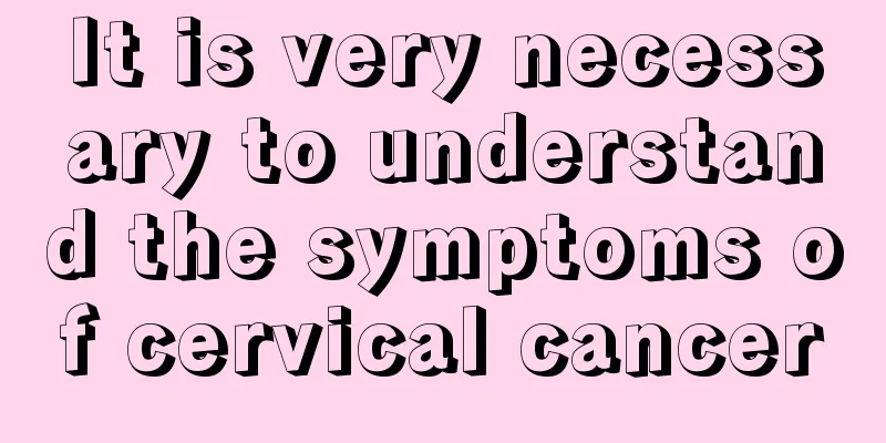 It is very necessary to understand the symptoms of cervical cancer