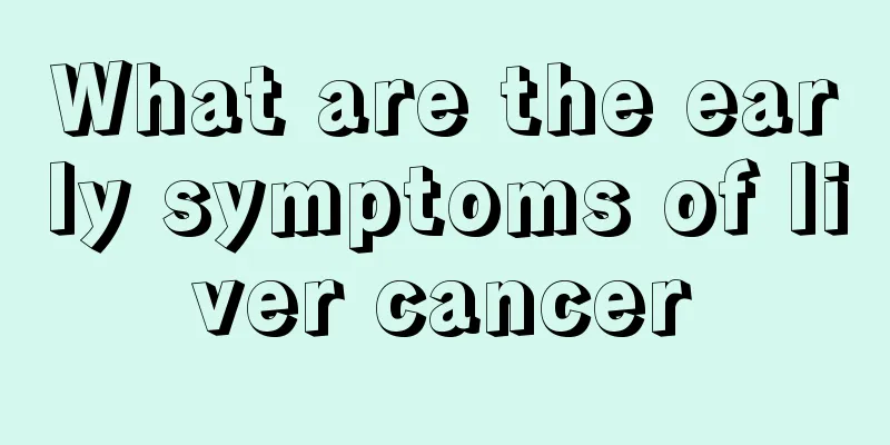 What are the early symptoms of liver cancer