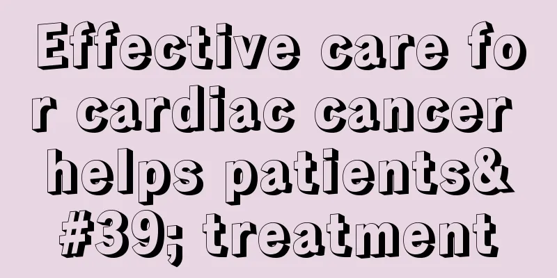Effective care for cardiac cancer helps patients' treatment