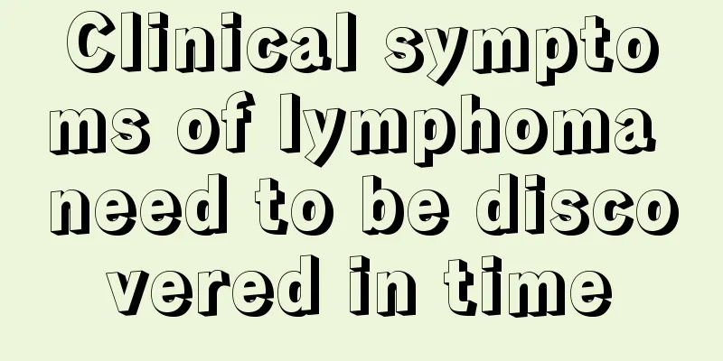 Clinical symptoms of lymphoma need to be discovered in time