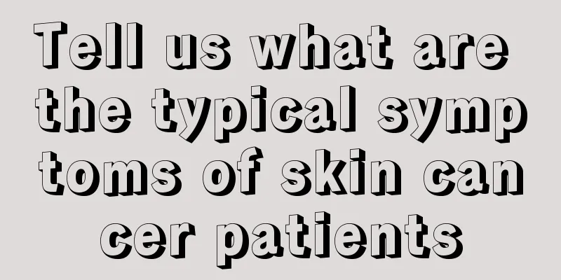 Tell us what are the typical symptoms of skin cancer patients