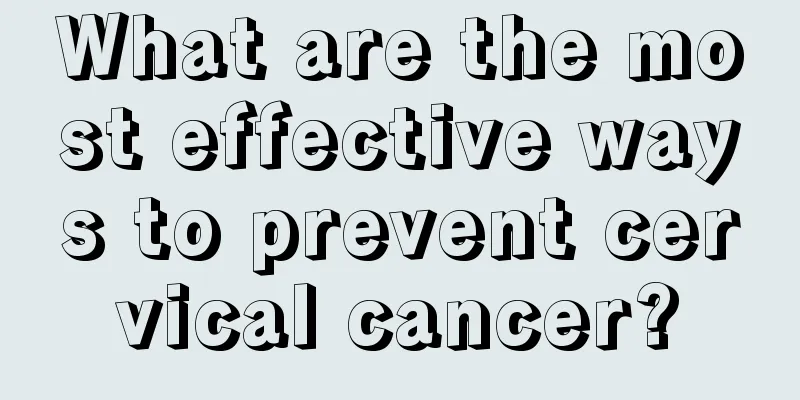What are the most effective ways to prevent cervical cancer?
