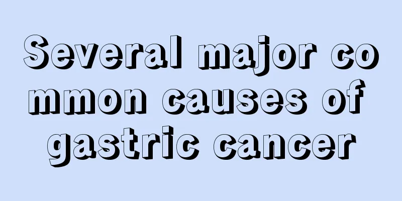Several major common causes of gastric cancer