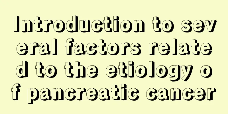 Introduction to several factors related to the etiology of pancreatic cancer