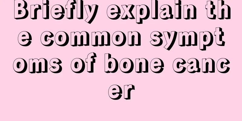 Briefly explain the common symptoms of bone cancer